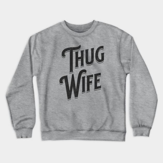 "Thug Wife" - Streetwise Humor Thug Life Pun for Cool Spouses Crewneck Sweatshirt by Lunatic Bear